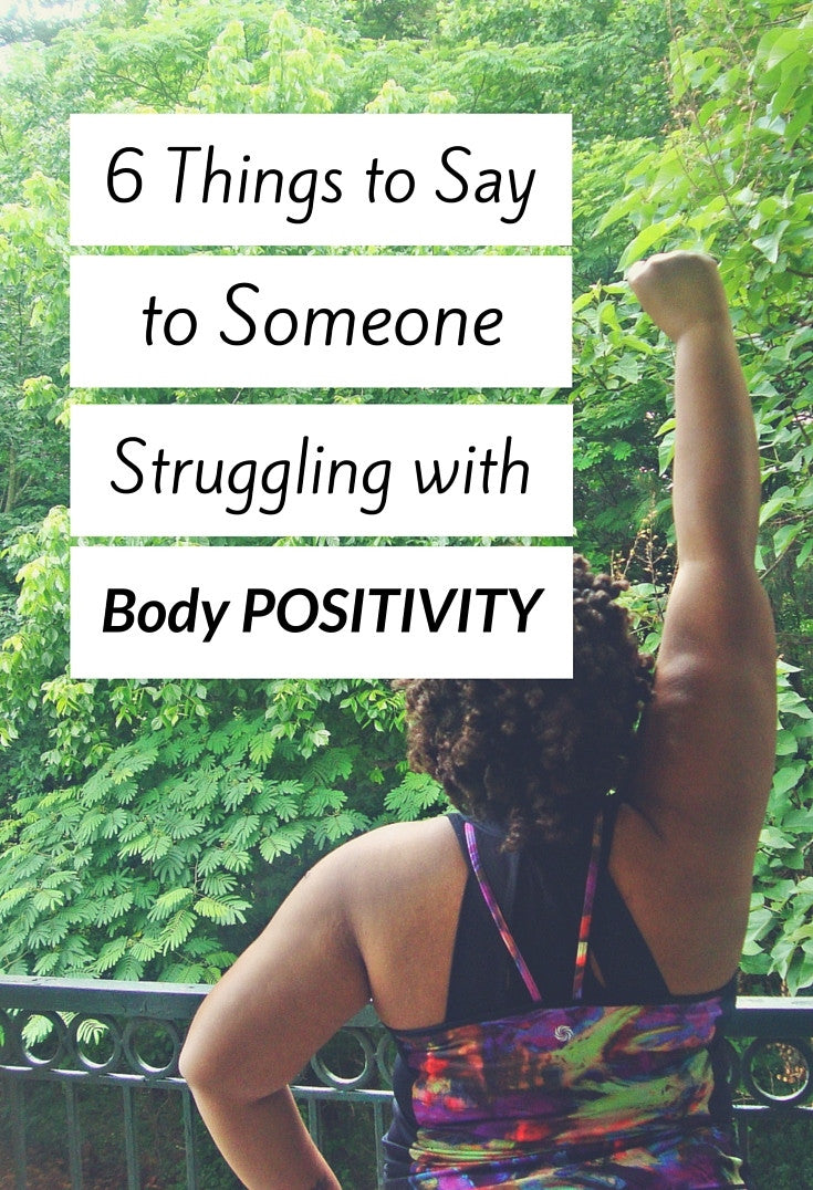 6 Things to Say to a Girl Struggling with Body Positivity