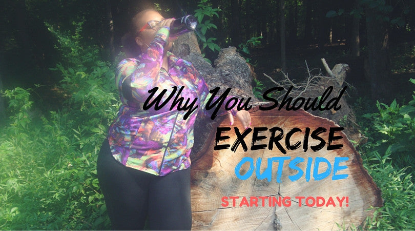 WHY YOU SHOULD EXERCISE OUTSIDE